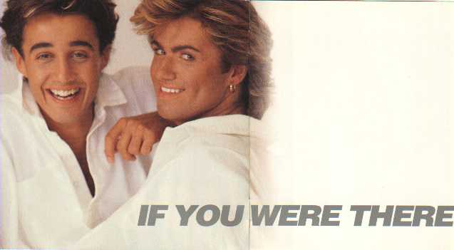 IF YOU WERE THERE... YOU'D KNOW - THANK YOU WHAM! - WE KNOW...
